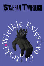 Okładka - Wielkie Księstwo Groteski - Szczepan Twardoch