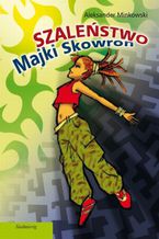Okładka - Szaleństwo Majki Skowron - Aleksander Minkowski
