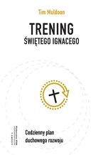 Okładka - Trening świętego Ignacego. Codzienny plan duchowego rozwoju - Timothy Muldoon