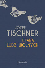 Okładka - Wiara ludzi wolnych - Józef Tischner