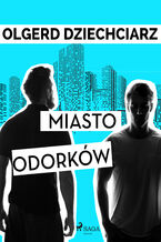 Okładka - Miasto Odorków - Olgerd Dziechciarz