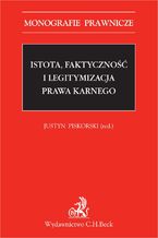 Okładka - Istota, faktyczność i legitymizacja prawa karnego - Opracowanie zbiorowe