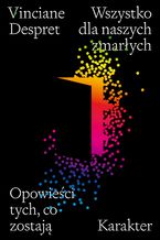 Okładka - Wszystko dla naszych zmarłych. Opowieści tych, co zostają - Vinciane Despret