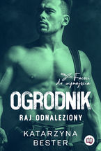 Okładka - Ogrodnik. Raj odnaleziony. Faceci do wynajęcia - Katarzyna Bester