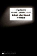 Okładka - Zdarzenie - technika - sztuka. Myślenie sztuki filmowej. Obserwacje - Jerzy Łukaszewicz