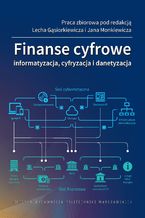 Okładka - Finanse cyfrowe. Informatyzacja, cyfryzacja i danetyzacja - Lech Gąsiorkiewicz, Jan Monkiewicz