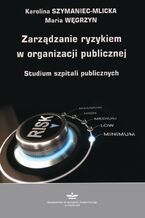 Okładka - Zarządzanie ryzykiem w organizacji publicznej - Karolina Szymaniec-Mlicka, Maria Węgrzyn