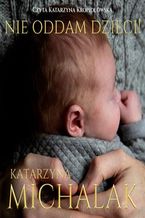 Okładka - Nie oddam dzieci - Katarzyna Michalak