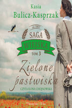 Okładka - Saga wiejska (Tom 3). Zielone pastwiska - Kasia Bulicz-Kasprzak