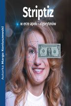 Okładka - Striptiz w erze apek i algorytmów - Margo Koniuszewski