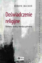 Okładka - Doświadczenie religijne. Elementy analizy interdyscyplinarnej - Henryk Machoń