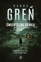Okładka - Śmiertelna dawka - Hanna Greń