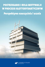 Okładka - Postrzeganie i rola motywacji w procesie glottodydaktycznym. Perspektywa nauczyciela i ucznia - red. Danuta Gabryś-Barker, Ryszard Kalamarz