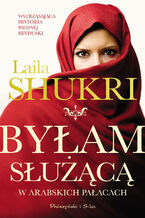 Okładka - Byłam służącą w arabskich pałacach - Laila Shukri