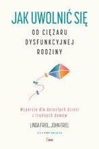 Okładka - NOWY POCZĄTEK. Jak uwolnić się od ciężaru dysfunkcyjnej rodziny. Wsparcie dla dorosłych dzieci z trudnych domów - Linda Friel, John Friel