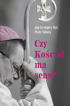 Okładka - Czy Kościół ma sens? - Abp Grzegorz Ryś, Piotr Sikora
