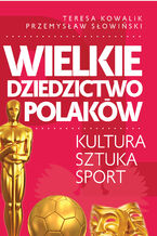 Okładka - Wielkie dziedzictwo Polaków - Przemysław Słowiński, Teresa Kowalik