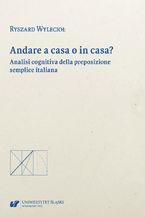 Okładka - Andare a casa o in casa? Analisi cognitiva della preposizione semplice italiana - Ryszard Wylecioł