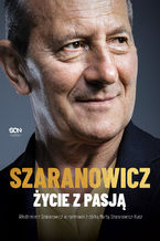 Okładka - Włodzimierz Szaranowicz. Życie z pasją - Włodzimierz Szaranowicz, Marta Szaranowicz-Kusz