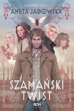 Okładka - Szamański twist. Trylogia szamańska. Tom 3 - Aneta Jadowska
