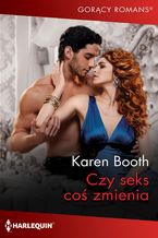 Okładka - Czy seks coś zmienia? - Karen Booth