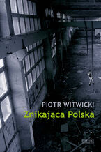 Okładka - Znikająca Polska - Piotr Witwicki