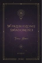 Okładka - W przebudzonej świadomości. Tom 1 - Tomasz Baran