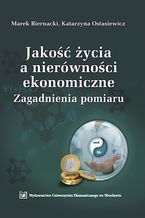 Okładka - Jakość życia a nierówności ekonomiczne. Zagadnienia pomiaru - Marek Biernacki,Katarzyna Ostasiewicz