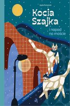 Okładka - Kocia Szajka i napad na moście - Agata Romaniuk