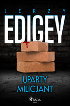Okładka - Uparty milicjant - Jerzy Edigey