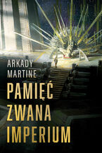 Okładka - Pamięć zwana Imperium - Arkady Martine