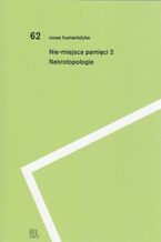 Okładka - Nie-miejsca pamięci 2 - Pod Redakcją Romy Sendyki, Aleksandry Janus, Kariny Jarzyńskiej, Kingi Siewior
