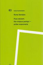 Okładka - Poza obozem. Nie-miejsca pamięci - próba rozpoznania - Roma Sendyka