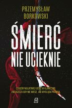 Okładka - Śmierć nie ucieknie - Przemysław Borkowski