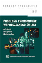 Okładka - Problemy ekonomiczne współczesnego świata 2021 - Adriana Politaj, Małgorzata Gasz red.