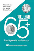 Okładka - Pokolenie 65+ Perspektywa społeczno-ekonomiczna - Alicja Grześkowiak, Klaudia Przybysz, Piotr Peternek, Agnieszka Stanimir