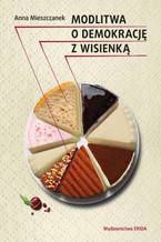 Okładka - Modlitwa o demokrację z wisienką - Anna Mieszczanek