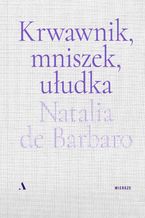 Okładka - Krwawnik, mniszek, ułudka - Natalia de Barbaro