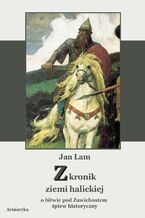 Okładka - Z kronik ziemi halickiej. O bitwie pod Zawichostem śpiew historyczny - Jan Lam