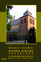 Okładka - Historia Kościoła polskiego od czasów pogańskich do śmierci Bolesława Śmiałego - Melchior Buliński