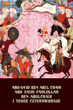 Okładka - Abu Sajid Fadlullah ben Abulchajr i tegoż czterowiersze - Abu-Said Ben Abil Chajr