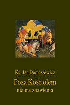 Okładka - Poza Kościołem nie ma zbawienia - Jan Domaszewicz