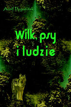 Okładka - Wilk, psy i ludzie - Adolf Dygasiński