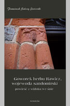Okładka - Goworek herbu Rawicz,  wojewoda sandomierski  powieść z widoku we śnie - Franciszek Salezy Jezierski