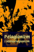 Okładka - Pelagianizm i semipelagianizm - Praca zbiorowa