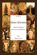 Okładka - Homo literatus. Studia poświęcone Wincentemu Kadłubkowi. Tom I - Życie i dzieło - Artur Lis