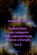 Okładka - Historia Attyli i jego następców aż do usadowienia się Węgrów w Europie tom II - Amédée Thierry
