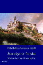 Okładka - Starożytna Polska. Województwo Krakowskie - Michał Baliński, Tymoteusz Lipiński