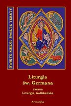 Okładka - Święta i boska liturgia błogosławionego ojca naszego Germana, biskupa Paryskiego zwana też Gallikańską liturgią świętą - św. German Paryski