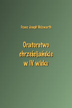 Okładka - Oratorstwo chrześcijańskie w IV wieku - Franz Joseph Holzwarth